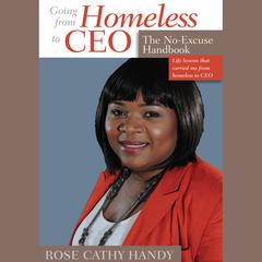 Going From Homeless to CEO: The No Excuse Handbook Audiobook, by Rose Cathy Handy