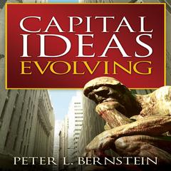 Capital Ideas Evolving Audiobook, by Peter L. Bernstein