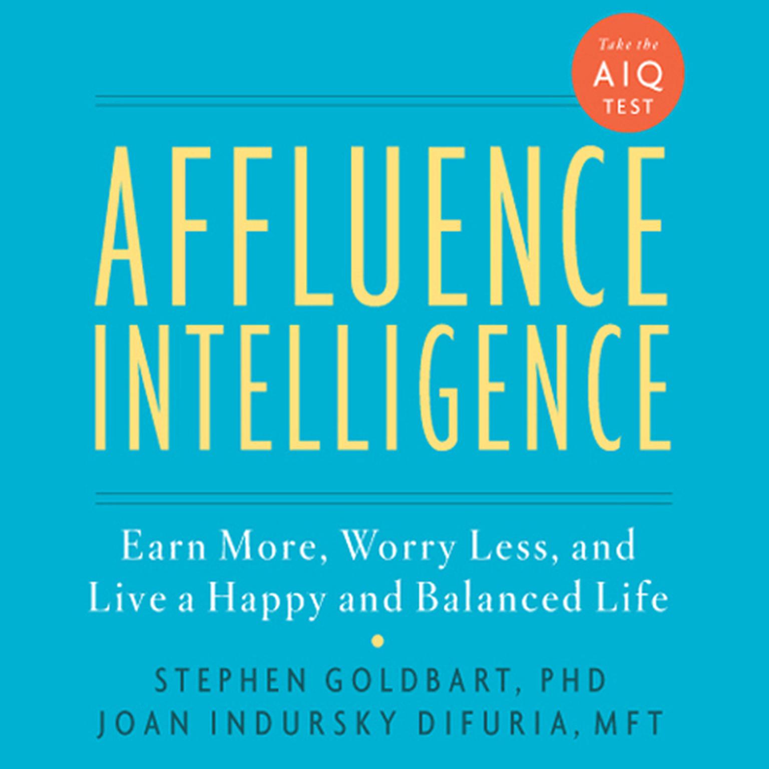 Affluence Intelligence: Earn More, Worry Less, and Live a Happy and Balanced Life Audiobook, by Stephen Goldbart