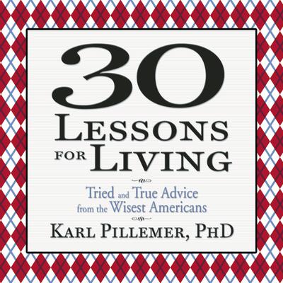 30 Lessons for Living: Tried and True Advice from the Wisest Americans Audiobook, by 