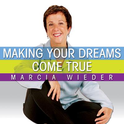 Making Your Dreams Come True: A Plan for Easily Discovering and Achieving the Life You Want! Audiobook, by Marcia Wieder