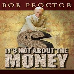 It's Not About the Money Audiobook, by Bob Proctor