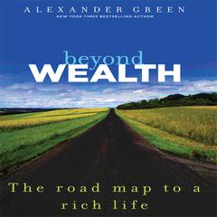 Beyond Wealth: The Road Map to a Rich Life Audiobook, by Alexander Green