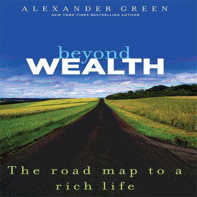 Beyond Wealth: The Road Map to a Rich Life Audiobook, by Alexander Green