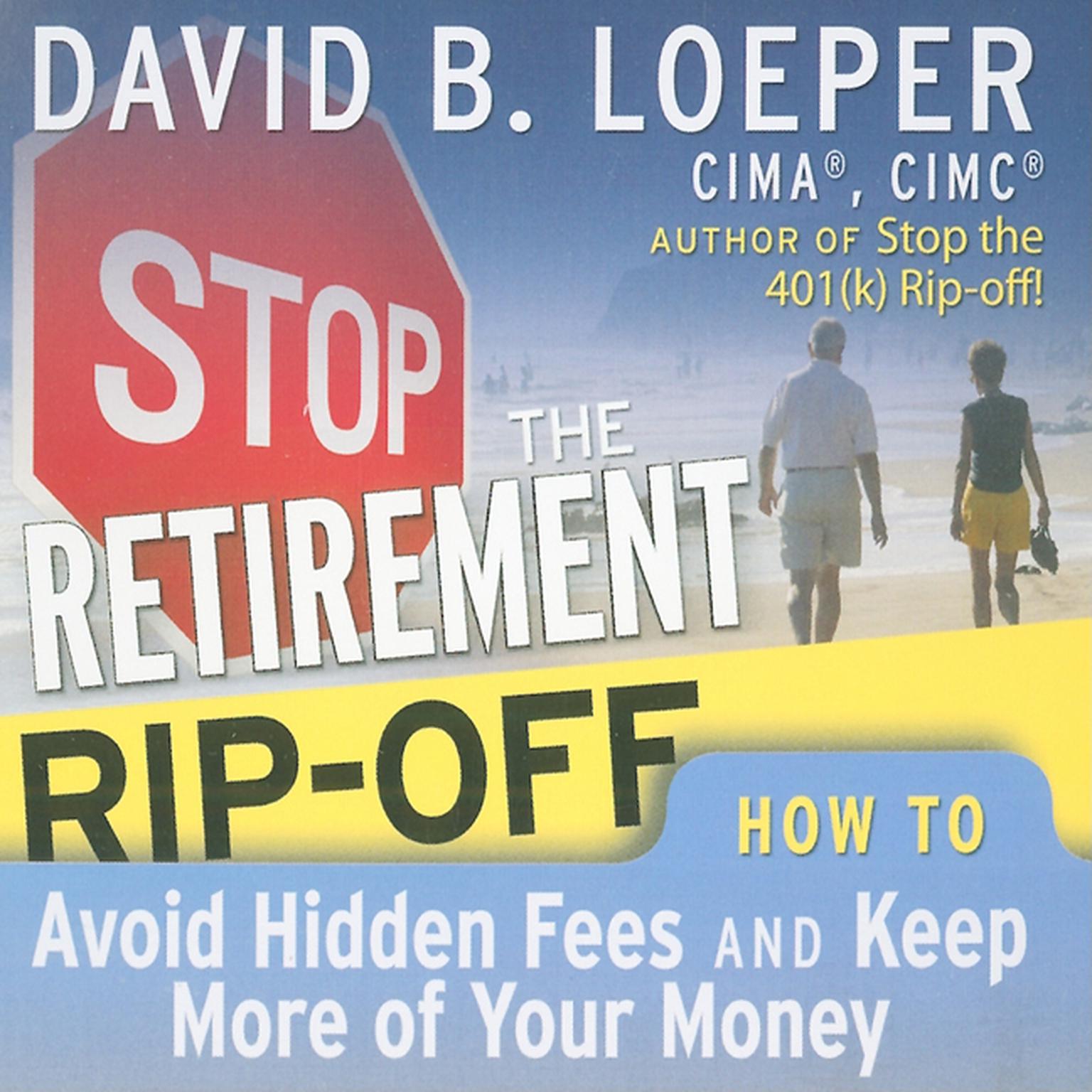 Stop the Retirement Rip-off: How to Avoid Hidden Fees and Keep More of Your Money Audiobook, by David B. Loeper