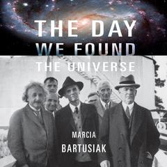 The Day We Found the Universe Audiobook, by Marcia Bartusiak
