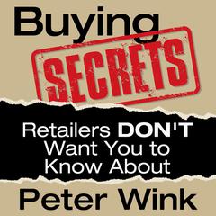 Buying Secrets Retailers Dont Want You to Know Audiobook, by Peter Wink