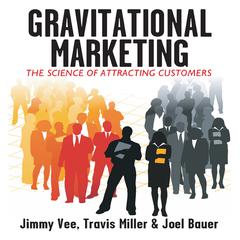 Gravitational Marketing: The Science of Attracting Customers Audiobook, by Jimmy Vee