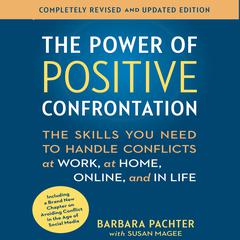 The Power Positive Confrontation:: The Skills You Need to Know to Handle Conflicts at Work, at Home and in Life Audiobook, by Barbara Pachter