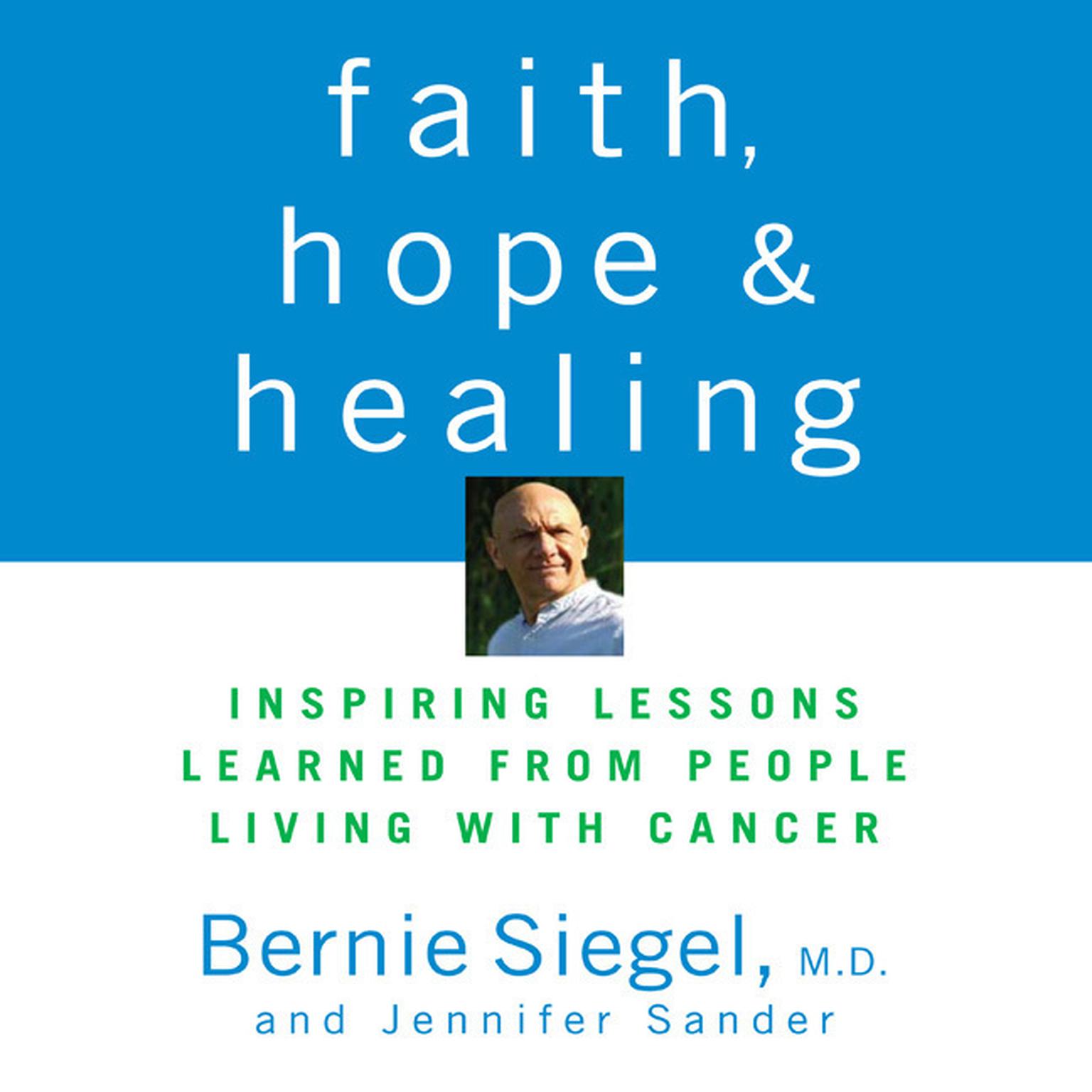 Faith, Hope, and Healing: Inspiring Lessons Learned from People Living with Cancer Audiobook, by Bernie Siegel