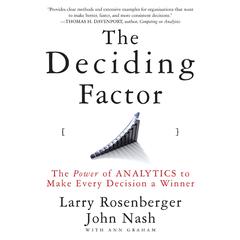The Deciding Factor: The Power of Analytics to Make Every Decision a Winner Audiobook, by Larry Rosenberger
