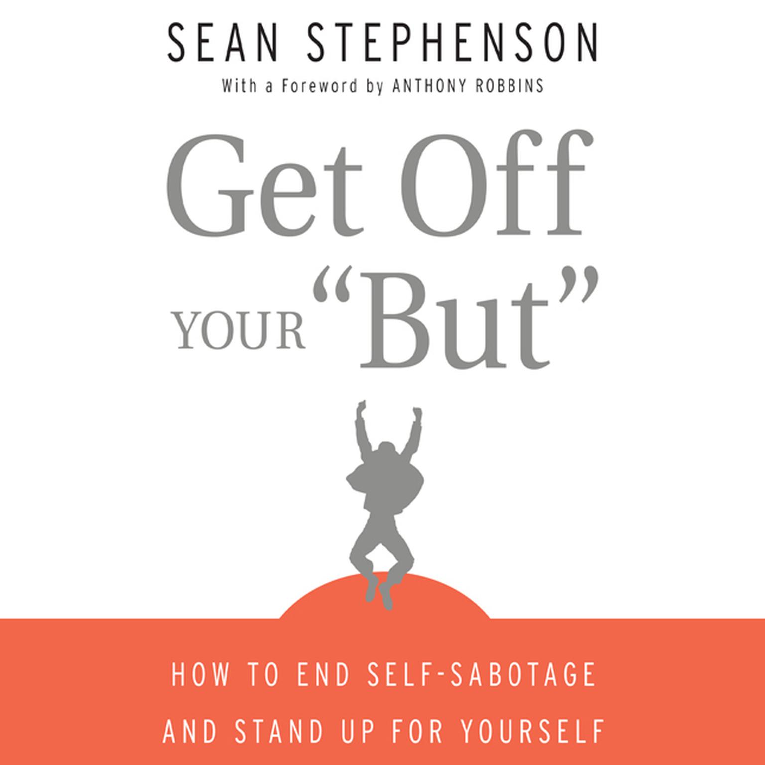 Get Off Your But: How to End Self-Sabotage and Stand Up for Yourself Audiobook, by Sean Stephenson