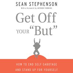Get Off Your 'But': How to End Self-Sabotage and Stand Up for Yourself Audiobook, by Sean Stephenson