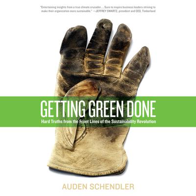 Getting Green Done: Hard Truths From the Frontlines of Sustainability Revolution Audiobook, by Auden Schendler