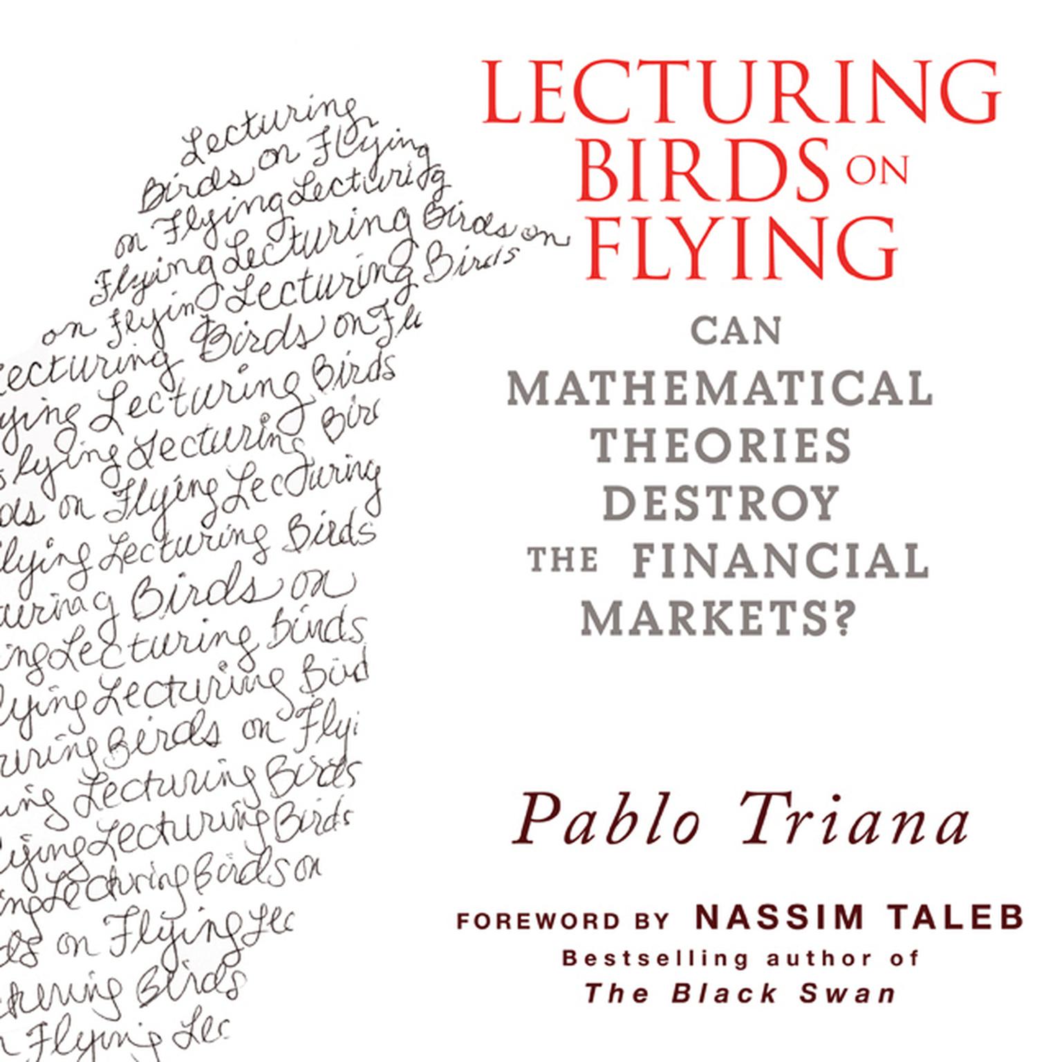 Lecturing Birds on Flying: Can Mathematical Theories Destroy the Financial Markets Audiobook, by Pablo Triana