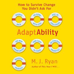 Adaptability: How To Survive Change You Didn't Ask For Audiobook, by M. J. Ryan
