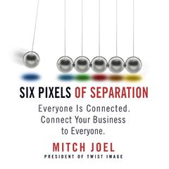 Six Pixels of Separation: Everyone Is Connected. Connect Your Business to Everyone. Audiobook, by Mitch Joel