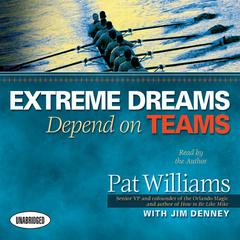 Extreme Dreams Depend on Teams: Foreword by Doc Rivers and Patrick Lencioni Audiobook, by Pat Williams