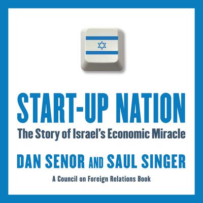 Start-Up Nation: The Story of Israels Economic Miracle Audiobook, by Dan Senor
