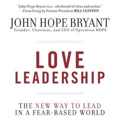 Love Leadership: The New Way to Lead in a Fear-Based World Audiobook, by John Hope Bryant