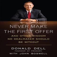 Never Make the First Offer: And Other Wisdom No Dealmaker Should Be Without Audiobook, by Donald Dell