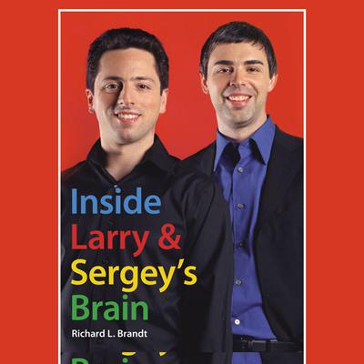 Inside Larry's and Sergey's Brain Audiobook, by Richard L. Brandt