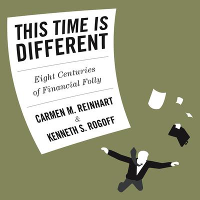 This Time is Different: Eight Centuries of Financial Folly Audiobook, by Carmen  M. Reinhart