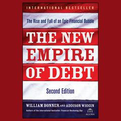 The New Empire of Debt: The Rise and Fall of an Epic Financial Bubble Audiobook, by William Bonner