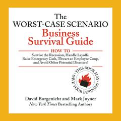 The Worst-Case Scenario Business Survival Guide: How to Survive the Recession, Handle Layoffs,Raise Emergency Cash, Thwart an Employee Coup,and Avoid Other Potential Disasters Audiobook, by David Borgenicht