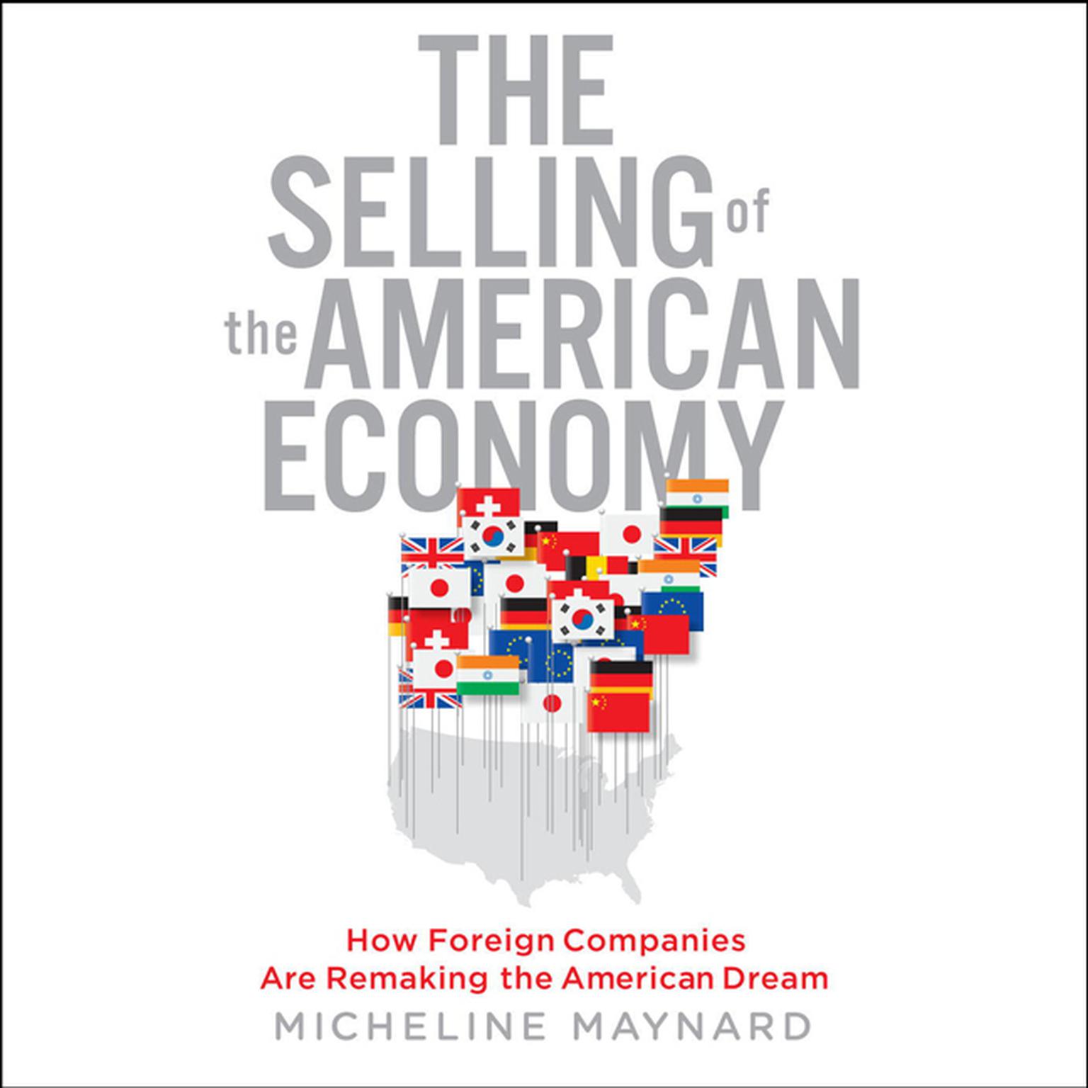 The Selling the American Economy: How Foreign Companies Are Remaking the American Dream Audiobook, by Micheline Maynard