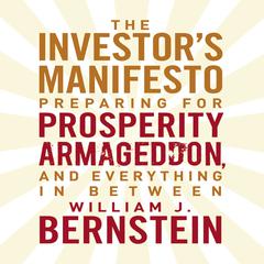 The Investor's Manifesto: Preparing for Prosperity, Armageddon, and Everything in Between Audiobook, by William J. Bernstein