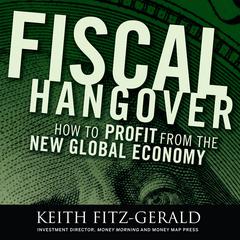 Fiscal Hangover: How to Profit From the New Global Economy Audiobook, by 