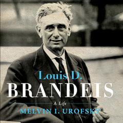 Louis D. Brandeis: A Life Audiobook, by Melvin I. Urofsky