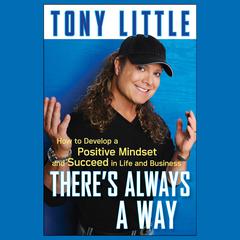 Theres Always a Way: How to Develop a Positive Mindset and Succeed in Life and Business Audiobook, by Tony Little