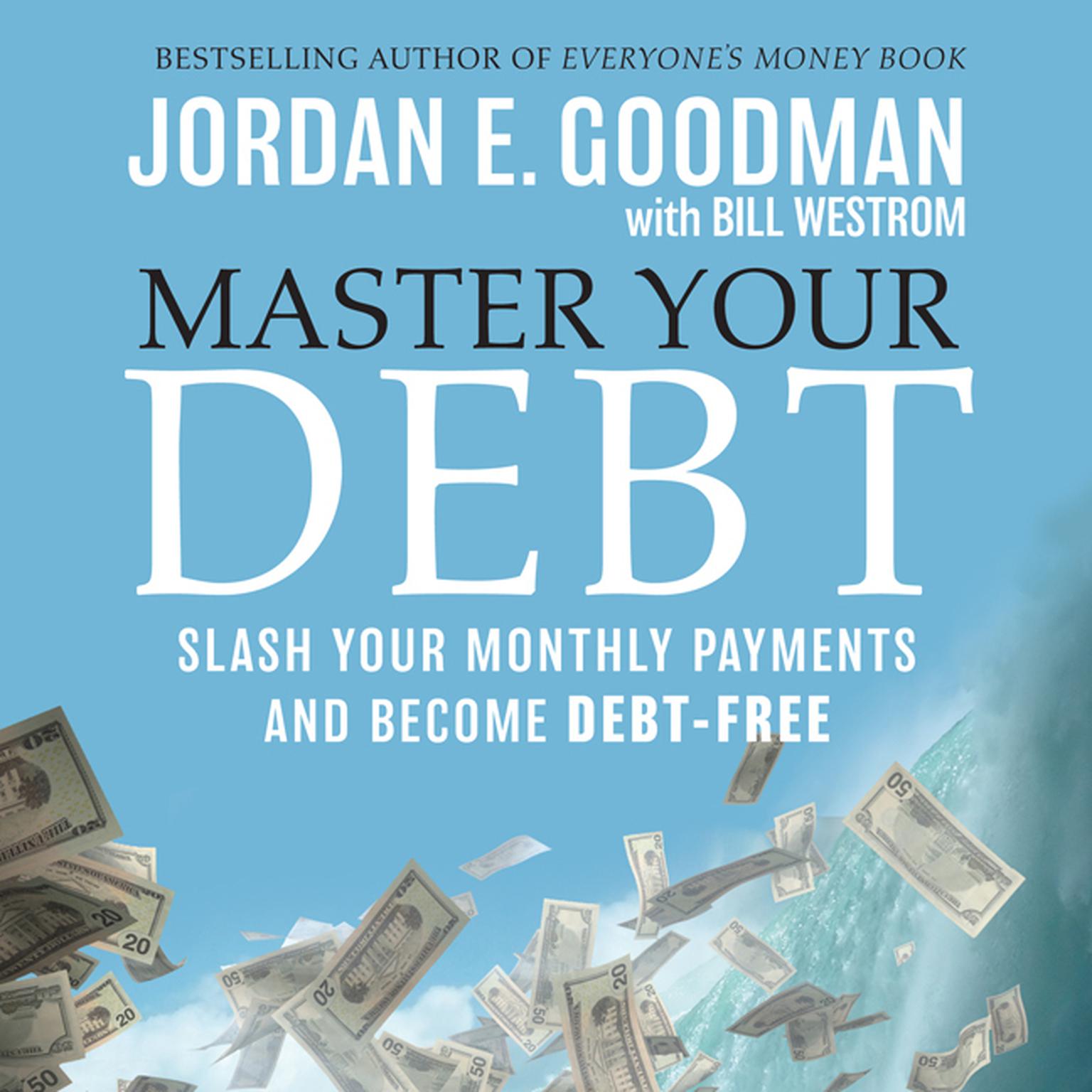 Master Your Debt: Slash Your Monthly Payments and Become Debt Free Audiobook, by Jordan E. Goodman