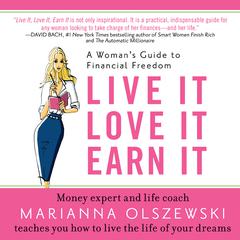 Live It, Love It, Earn It: A Womans Guide to Financial Freedom Audiobook, by Marianna Olszewski