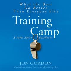 Training Camp: What the Best Do Better Than Everyone Else Audiobook, by Jon Gordon