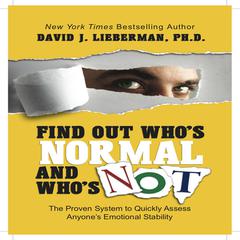 Find Out Who's Normal and Who's Not: Proven Techniques to Quickly Uncover Anyone's Degree of Emotional Stability Audiobook, by David J. Lieberman