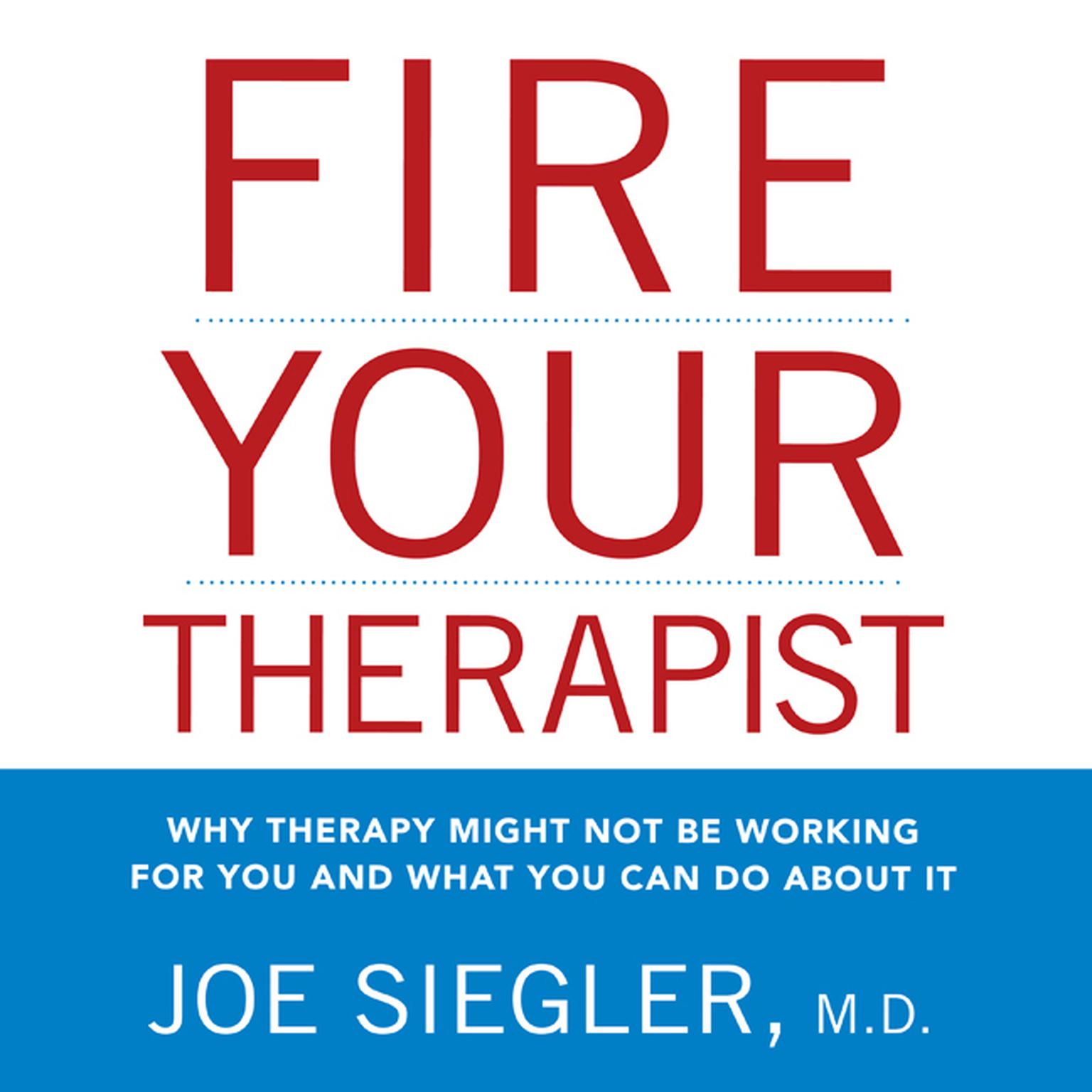 Fire Your Therapist: Why Therapy Might Not Be Working for You and What You Can Do about It Audiobook, by Joe Siegler