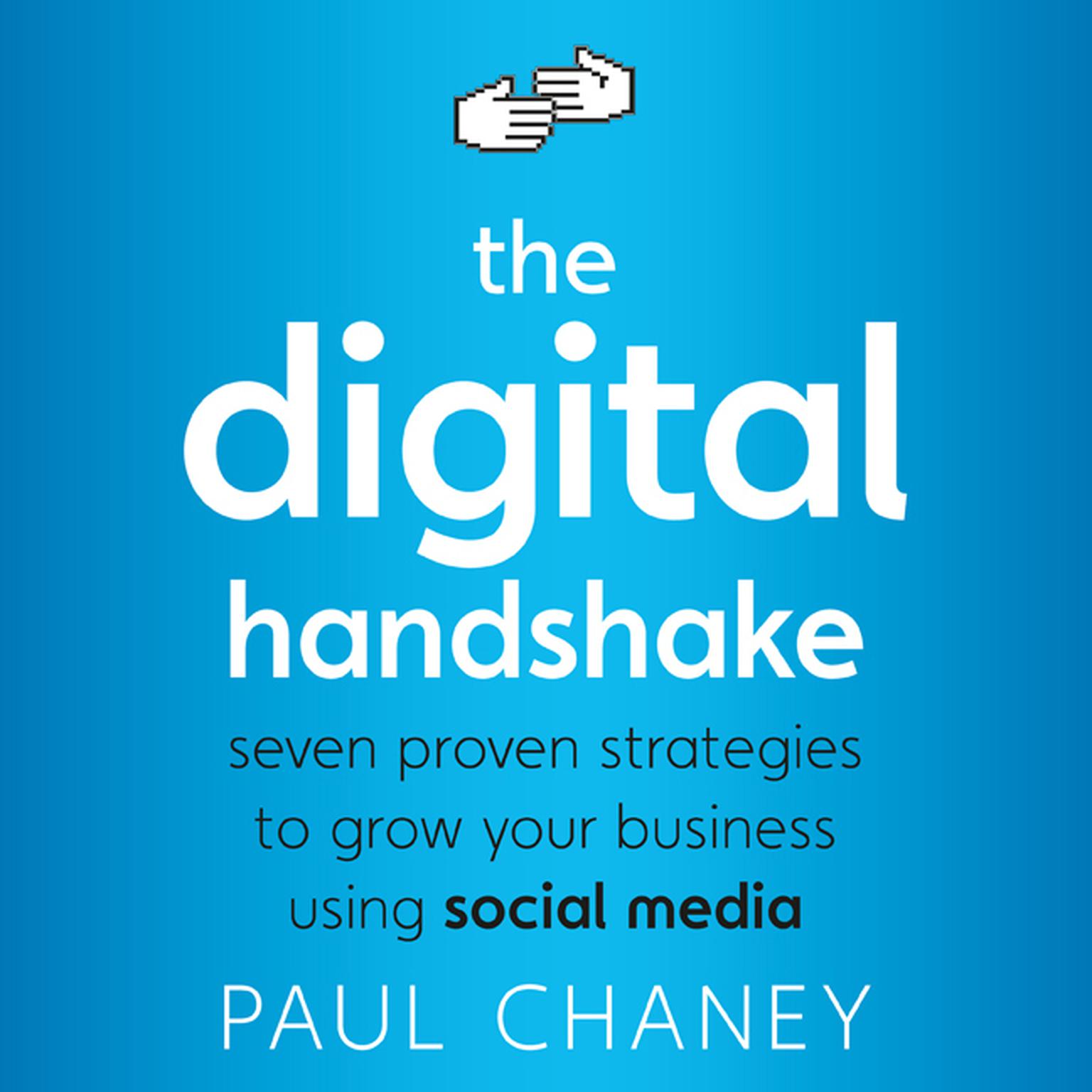 The Digital Handshake: Seven Proven Strategies to Grow Your Business Using Social Media Audiobook, by Paul Chaney