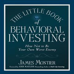 The Little Book of Behavioral Investing: How not to be your own worst enemy (Little Book, Big Profits) Audiobook, by James Montier