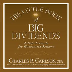The Little Book of Big Dividends: A Safe Formula for Guaranteed Returns Audiobook, by Charles B. Carlson