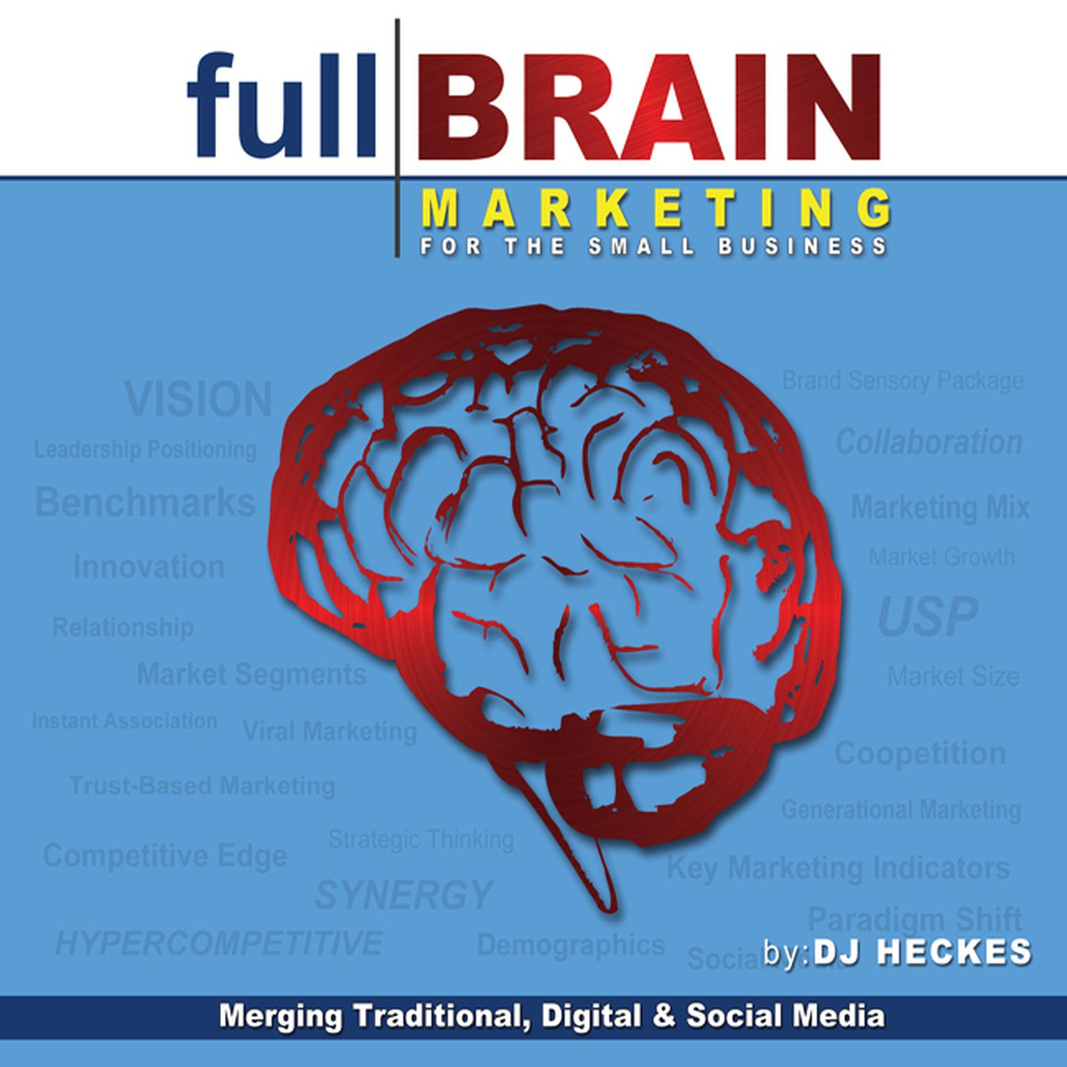 Full Brain Marketing for the Small Business: Merging Traditional, Digital & Social Media Audiobook, by DJ Heckes