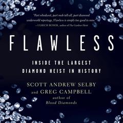Flawless: Inside the Largest Diamond Heist in History Audiobook, by Scott Andrew Selby