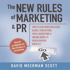 The New Rules of Marketing and PR: How to Use Social Media, Blogs, News Releases, Online Video, and Viral Marketing to Reach Buyers Directly, 2nd Edition Audiobook, by David Meerman Scott