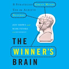 The Winners Brain: 8 Strategies Great Minds Use to Achieve Success Audiobook, by Jeffrey Brown