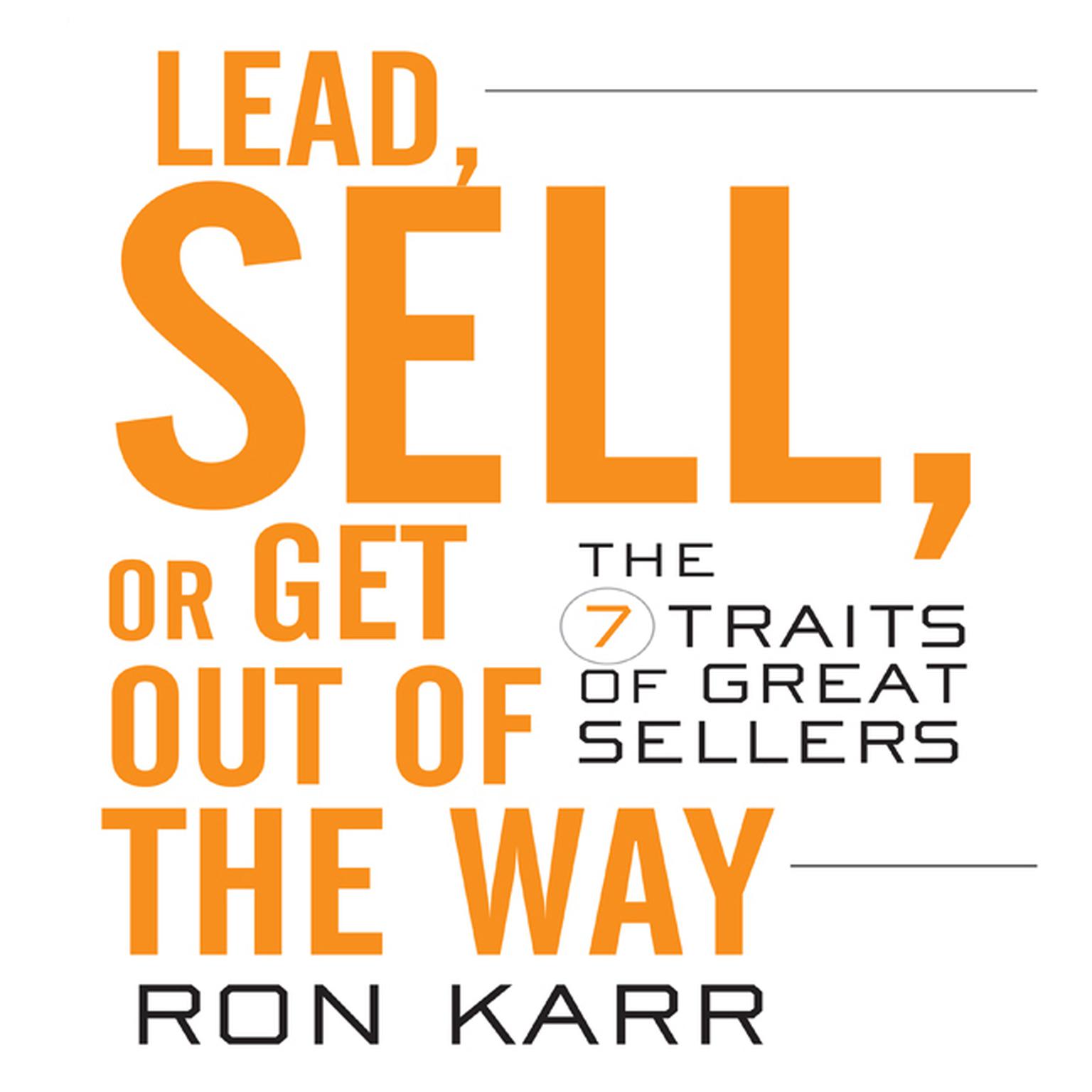 Lead, Sell, or Get Out of the Way: The 7 Traits of Great Sellers Audiobook, by Ron Karr