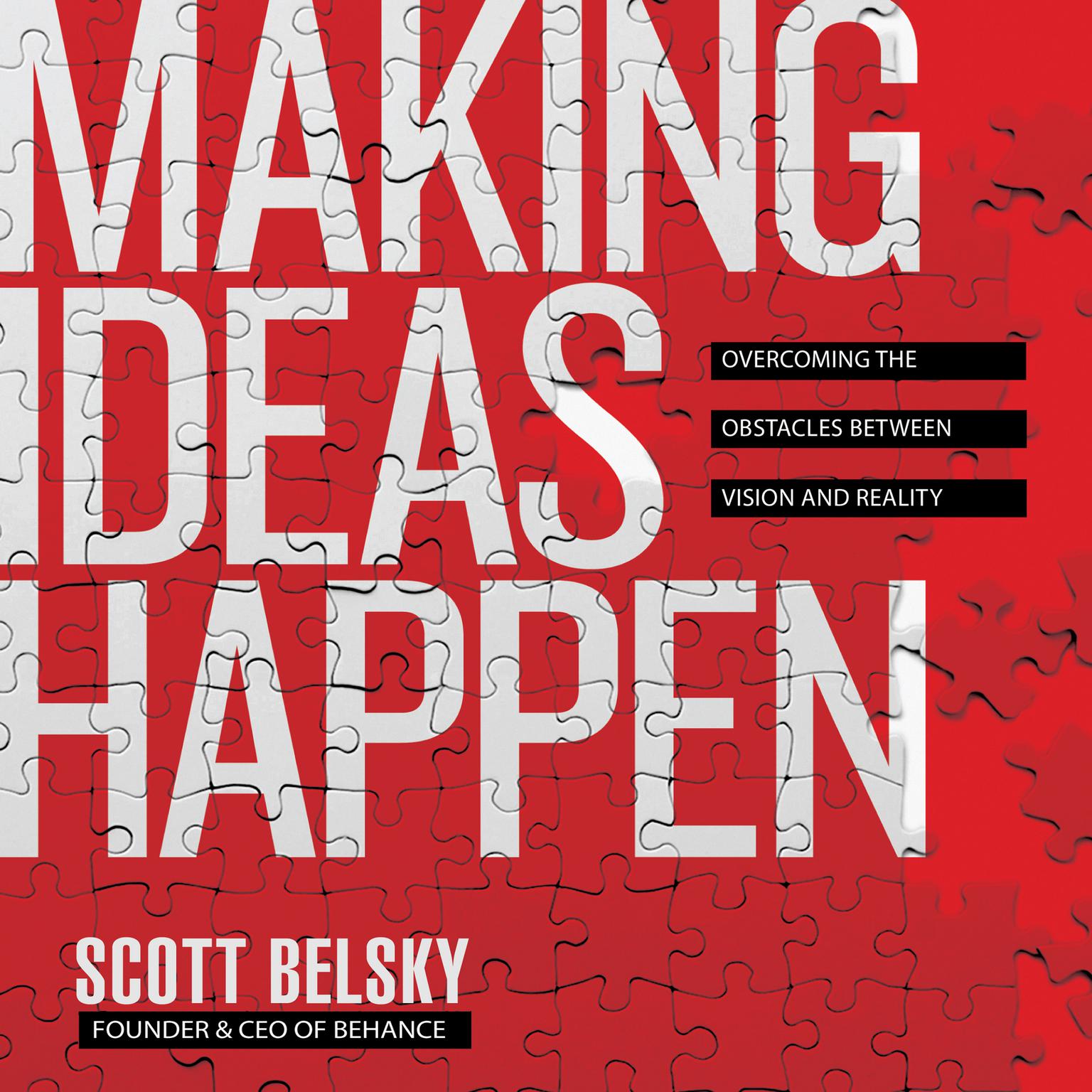 Making Ideas Happen: Overcoming the Obstacles Between Vision and Reality Audiobook, by Scott Belsky
