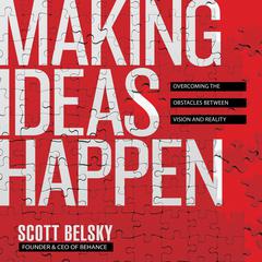 Making Ideas Happen: Overcoming the Obstacles Between Vision and Reality Audiobook, by Scott Belsky
