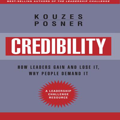 Credibility: How Leaders Gain and Lose It, Why People Demand It, Revised Edition Audiobook, by James M. Kouzes